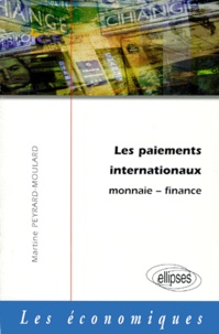 Martine Peyrard-Moulard - Les Paiements Internationaux. Monnaie-Finance.