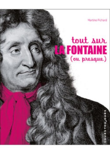 Martine Pichard - Tout sur La Fontaine (ou presque).