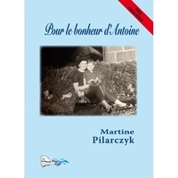 Martine Pilarczyk - Pour le bonheur d'Antoine.