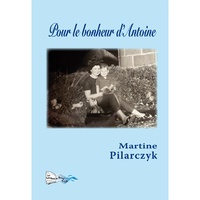 Martine Pilarczyk - Pour le bonheur d'Antoine.