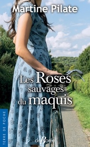 Martine Pilate - Les roses sauvages du maquis.