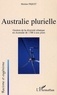 Martine Piquet - Australie plurielle. - Gestion de la diversité ethnique en Australie de 1788 à nos jours.