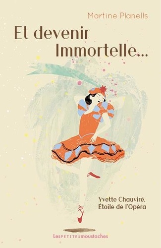 Martine Planells - Et devenir immortelle... - Yvette Chauviré, Etoile de l'Opéra.