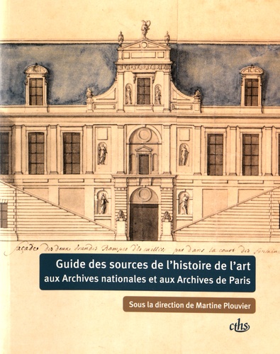 Martine Plouvier - Guide des sources de l'histoire de l'art aux Archives nationales et aux Archives de Paris.