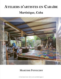 Martine Potoczny - Ateliers d'artistes en Caraïbe - Martinique, Cuba.