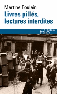 Martine Poulain - Livres pillés, lectures surveillées - Les bibliothèques françaises sous l'Occupation.