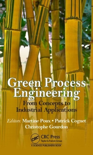 Martine Poux et Patrick Cognet - Green Process Engineering - From Concepts to Industrial Applications.