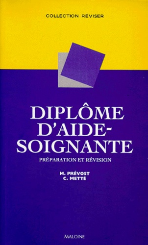 Martine Prévost et Colette Metté - Préparation et révision du diplôme d'aide-soignant(e).