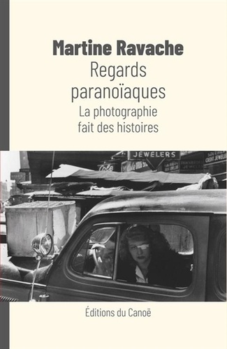 Regards paranoïaques. La photographie fait des histoires