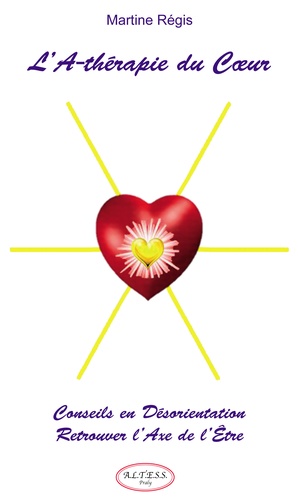L'A-Thérapie du Cœur. Conseils en Désorientation pour retrouver l'Axe de l'Être