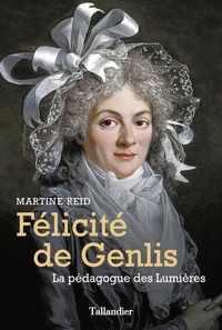 Martine Reid - Félicité de Genlis - La pédagogue des Lumières.