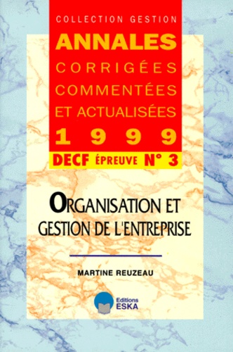 Martine Reuzeau - Decf N° 3 Organisation Et Gestion De L'Entreprise. Annales 1999.