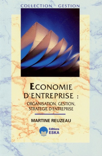 Martine Reuzeau - Economie D'Entreprise. Organisation, Gestion, Strategie D'Entreprise.