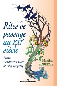 Martine Roberge - Rites de passages au XXIe siècle - Entre nouveaux rites et rites recyclés.