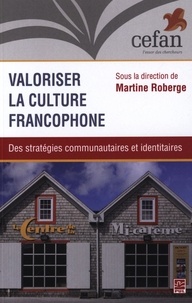 Martine Roberge - Valoriser la culture francophone : Des stratégies communautaires et identitaires.