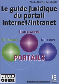Martine Robert et Erol Giraudi - Le guide juridique du portail Internet/Intranet.