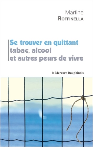 Se trouver en quittant tabac, alcool et autres peurs de vivre