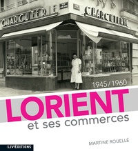 Martine Rouellé - Lorient et ses commerces (1945-1960).