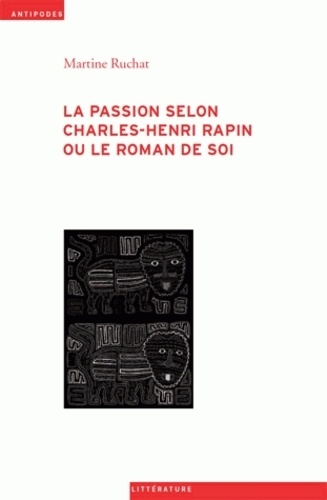Martine Ruchat - La passion selon Charles-Henri Rapin ou le roman de soi.