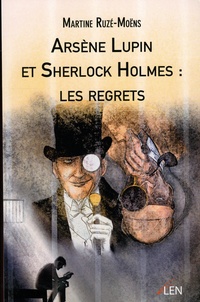Martine Ruzé-Moëns - Arsène Lupin et Sherlock Holmes : les regrets.
