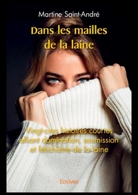 Martine Saint-André - Dans les mailles de la laine - Vingt-cinq histoires courtes alliant domination, soumission et fétichisme de la laine.