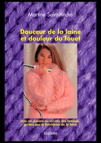 Martine Saint-André - Douceur de la laine et douleur du fouet - Une vie passée au service des femmes, guidée par le fétichisme de la laine.