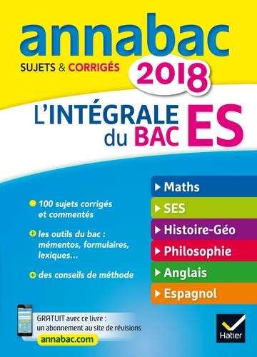Annales Annabac 2018 L'intégrale Bac ES. sujets et corrigés en maths, SES, histoire-géographie, philosophie et langues  Edition 2018