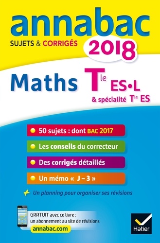Mathématiques Tle ES spécifique & spécialité Tle L spécialité. Sujets et corrigés  Edition 2018
