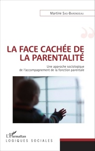Martine Sas-Barondeau - La face cachée de la parentalité - Une approche sociologique de l'accompagnement de la fonction parentale.