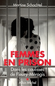 Martine Schachtel - Femmes en prison - Dans les coulisses de Fleury-Mérogis.