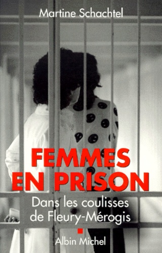 Femmes En Prison. Dans Les Coulisses De Fleury-Merogis