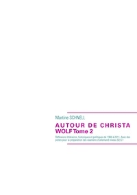 Martine Schnell - Autour de Christa Wolf - Tome 2 : Réflexions littéraires, historiques et politiques de 1960 à 2011. Avec des pistes pour la préparation des examens d'allemand niveau B2/C1.