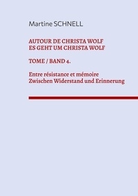 Martine Schnell - Autour de Christa Wolf - Tome 4, Entre résistance et mémoire.