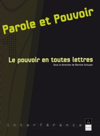 Martine Schuwer - Parole Et Pouvoir. Tome 1, Le Pouvoir En Toutes Lettres.