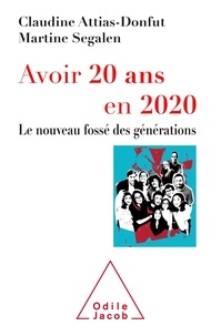 Martine Segalen et Claudine Attias-Donfut - Avoir 20 ans en 2020 - Le nouveau fossé des générations.