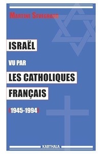 Martine Sevegrand - Israël vu par les catholiques français (1945-1994).