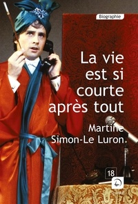 Martine Simon-Le Luron - La vie est si courte après tout.