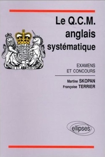 Martine Skopan et Françoise Terrier - Le QCM anglais systématique - Examens et concours.