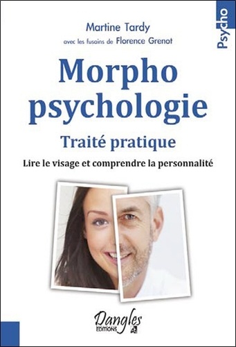 Martine Tardy - Morphopsychologie Traité pratique - Lire le visage et comprendre la personnalité.