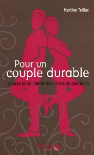 Martine Teillac - Pour un couple durable - Vaincre et se libérer des crises au quotidien.