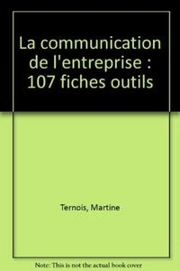 Martine Ternois - La communication de l'entreprise - 107 fiches outils.