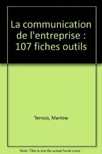 Martine Ternois - La communication de l'entreprise - 107 fiches outils.