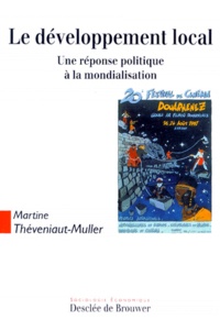 Martine Theveniaut-Muller - Le Developpement Local. Une Reponse Politique A La Mondialisation.