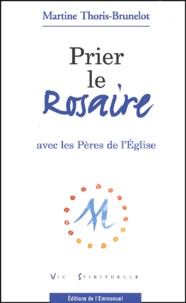 Martine Thoris-Brunelot - Prier Le Rosaire Avec Les Peres De L'Eglise.