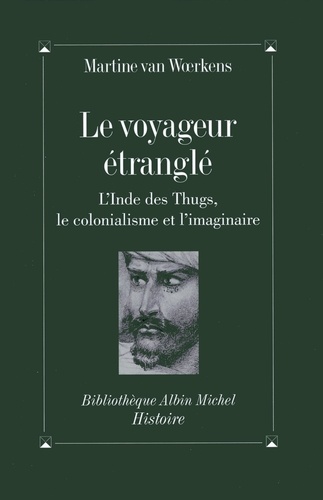 Le voyageur étranglé. L'Inde des Thugs, le colonialisme et l'imaginaire