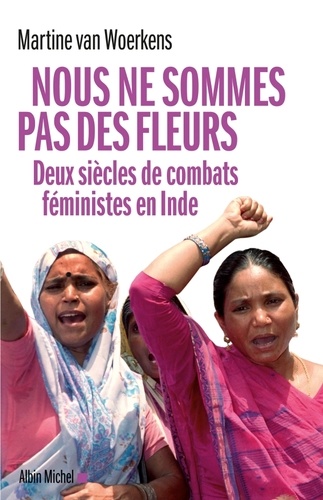 Nous ne sommes pas des fleurs. Deux siècles de combats féministes en Inde