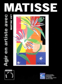 Martine Viet - Agir En Artiste Avec Matisse.