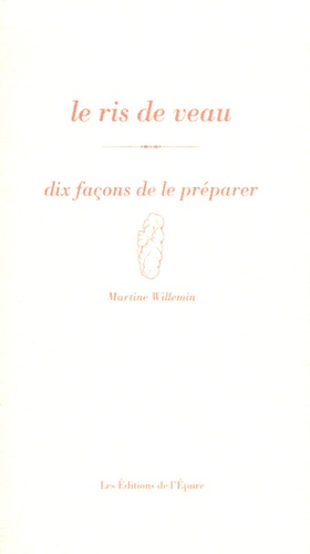 Martine Willemin - Le ris de veau - Dix façons de le préparer.