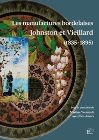Martine Yvernault et Ayed Ben Amara - Les manufactures bordelaises Johnston et Vieillard (1835-1895).