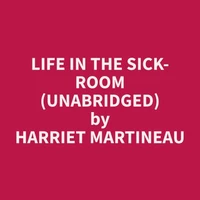Life in the Sick-room (Unabridged)